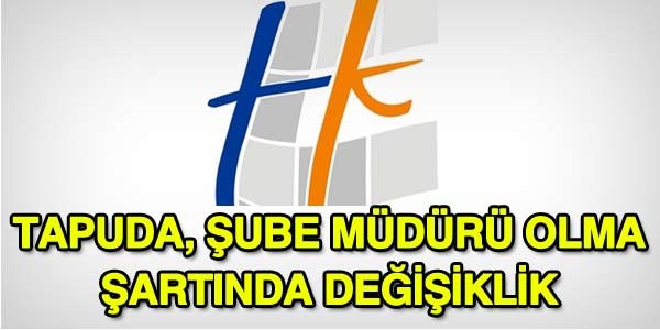 Tapuda, şube müdürü olma şartlarında değişiklik