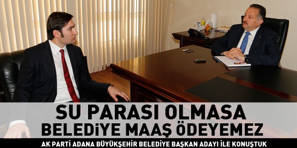 Abdullah Torun: Su paras olmazsa belediye maa deyemez