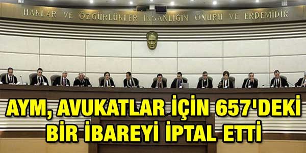 AYM, avukatlar için 657'deki bir ibareyi iptal etti