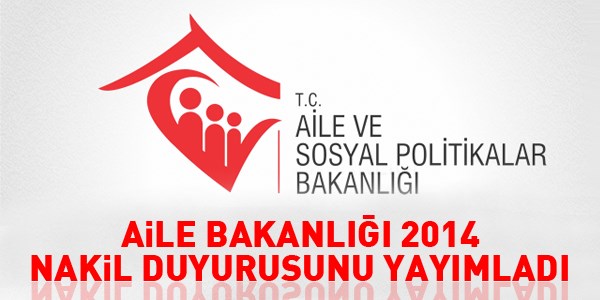 Aile Bakanlığı 2014 nakil duyurusunu yayımladı