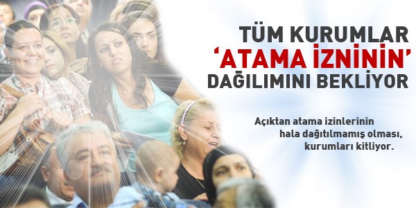 Tm kurumlar atama izninin dalmn bekliyor