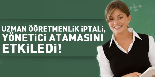 Uzman öğretmenlik iptali, yönetici atamayı etkiledi