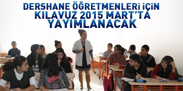 Dersane öğretmenleri için kılavuz 2015 Mart'ta yayımlanacak