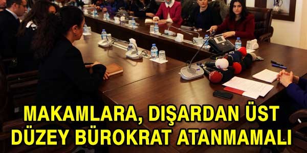 Makamlara, dışardan bürokrat atanmamalı