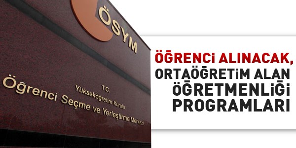 Öğrenci alınacak, ortaöğretim alan öğretmenliği programları