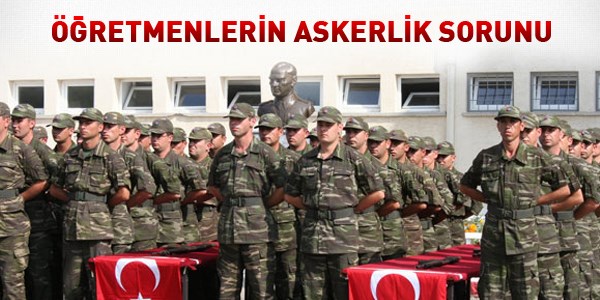 Öğretmenlerin askerlik sorunu