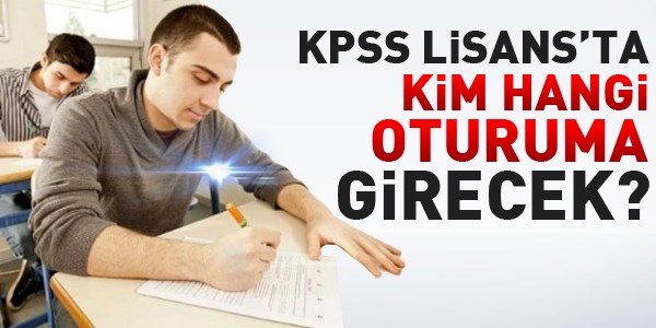 KPSS'de kim hangi oturuma girecek?