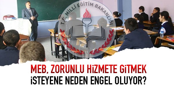 Zorunluya gitmek isteyen retmene neden engel olunuyor?