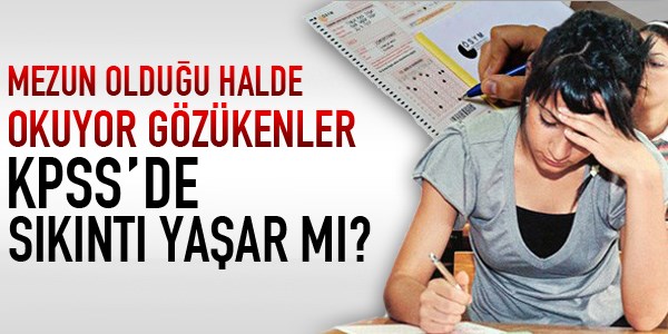 Mezun olduu halde 'okuyor' gzkenler KPSS'de sknt yaar m?