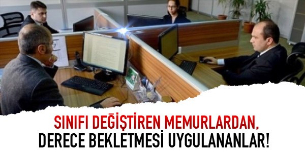 Sınıf değişikliğinde, derece bekletmesi uygulananlar