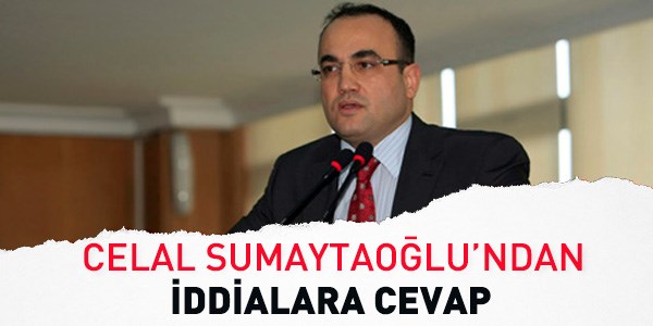 Celal Sumaytaoğlu'ndan iddialara cevap