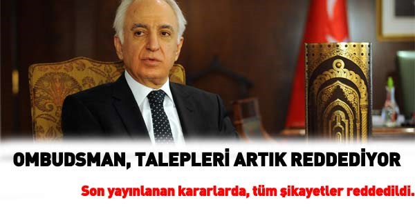 Ombudsman talepleri artık reddediyor