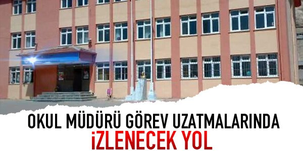 Okul Müdürü görev uzatmalarında izlenecek yol