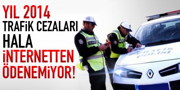 Trafik cezalar hala internetten denemiyor