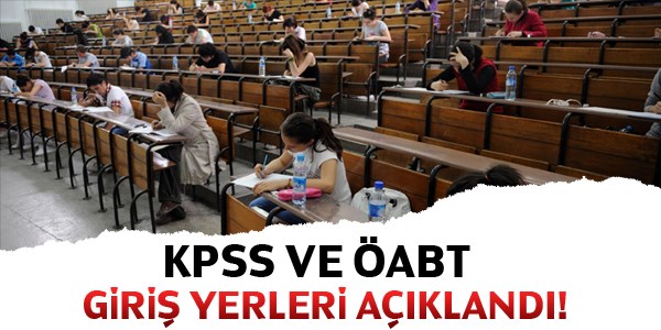 KPSS ve ÖABT giriş yerleri açıklandı