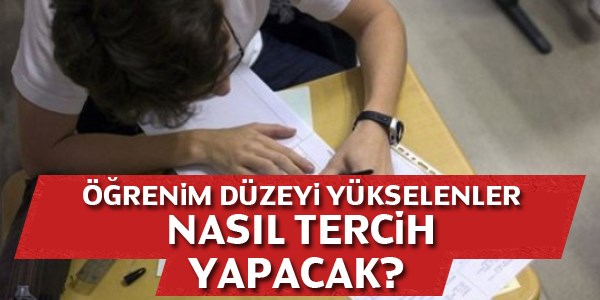Öğrenim düzeyi yükselenler nasıl tercih yapacak?