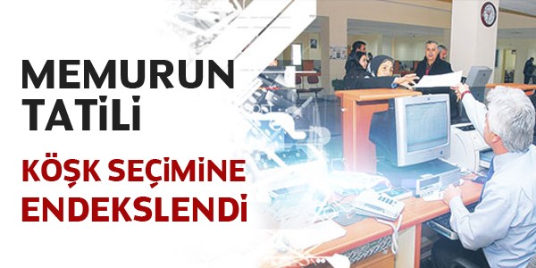 Memurun tatili Kk seimine endekslendi