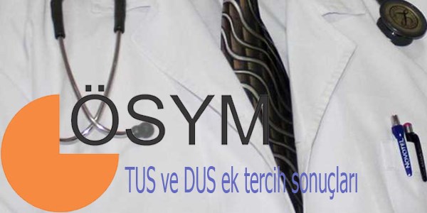 TUS ve DUS ek tercih sonuçları açıklandı