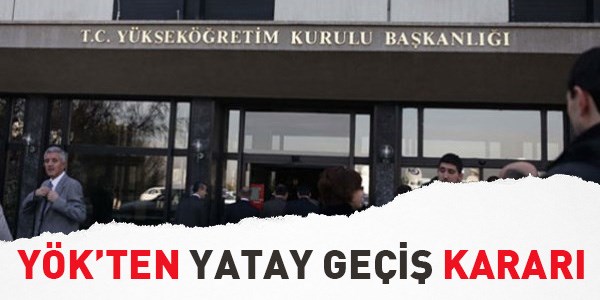 YÖK'ten yatay geçiş kararı