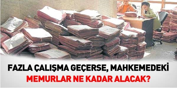 Mahkemedeki memurun fazla çalışma ücreti