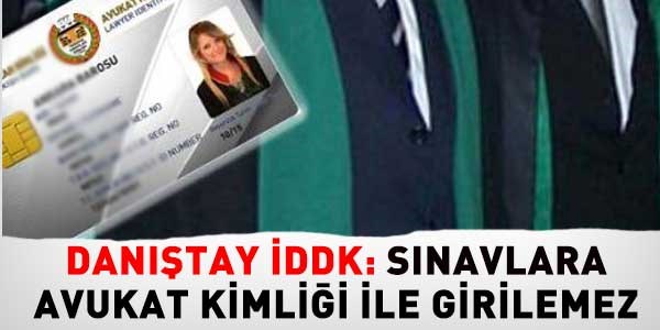 Danıştay: Avukat kimliği ile sınavlara girilmez