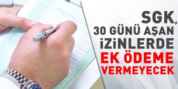 SGK, 30 günü aşan izinde ek ödeme vermeyecek