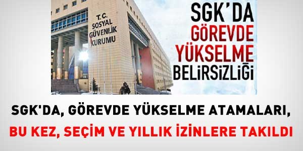 SGK, görevde yükselmeyi Eylül'e erteledi