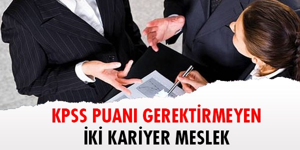 KPSS puan gerektirmeyen iki kariyer meslek