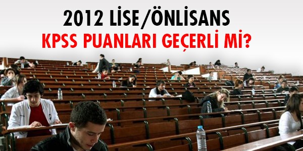 2012 lise/önlisans KPSS puanları geçerli mi?