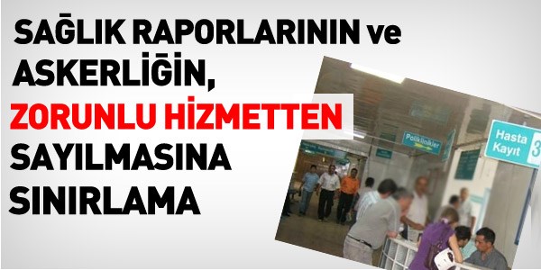 Zorunlu hizmette, sağlık raporu ve askerlik sınırlaması