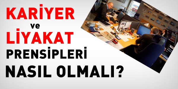 Kariyer ve Liyakat Prensipleri Nasıl Olmalı?
