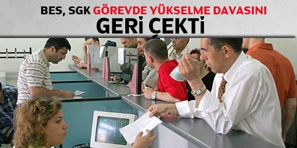 BES, SGK Görevde Yükselme Davasını geri çekti