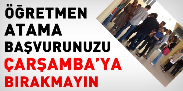 Öğretmen atama başvurunuzu Çarşamba'ya bırakmayın