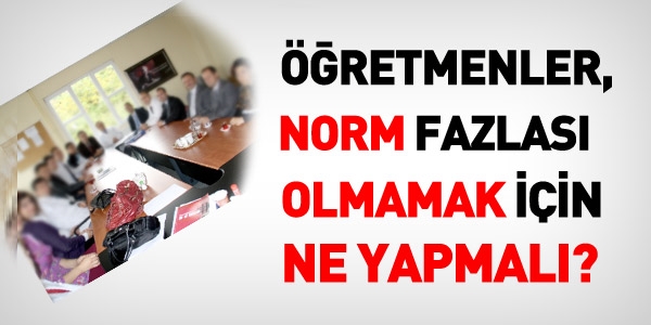 retmenler, norm fazlas olmamak iin ne yapmal?