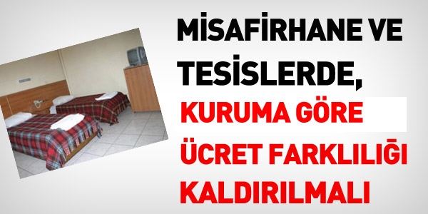 Misafirhanelerde, kuruma gre fiyat farkll kaldrlmal