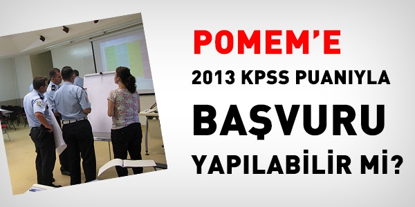 POMEM'e 2013 KPSS puanıyla başvuru yapılabilir mi?