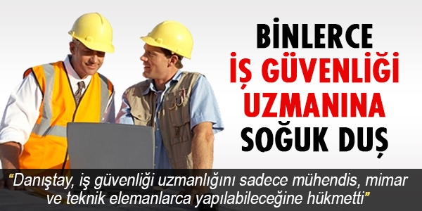 Binlerce iş güvenliği uzmanına soğuk duş
