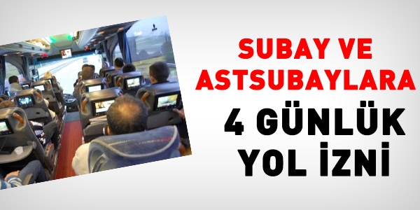 Subay ve astsubaylara 4 gnlk yol izni