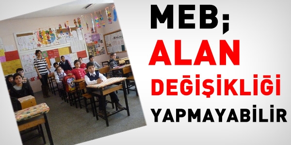 MEB, alan deiiklii yapmayabilir