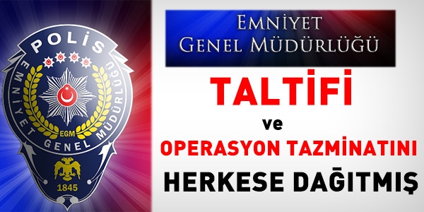 Emniyet, taltifi ve operasyon tazminatını herkese vermiş