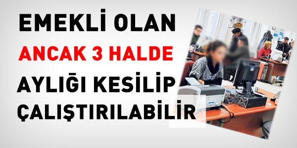 Emekli olan, ancak 3 halde yeniden kamuya alınabilir