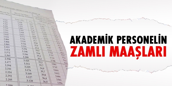 Akademik personelin zamlı maaşları