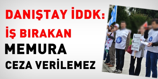 Danıştay İDDK: İş bırakan üyeye ceza verilemez