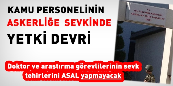 Memurun askere sevkinde yetki devri