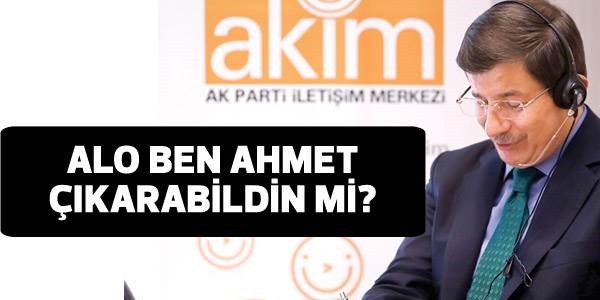 Başbakan: Alo ben Ahmet çıkarabildin mi?