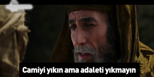 Cami yıkın ama adaleti yıkmayın!