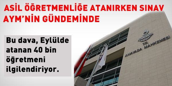 Asil öğretmenliğe atanırken sınav AYM gündeminde