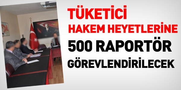 Tketici Hakem Heyetlerine raportr grevlendirilecek