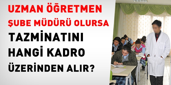 Uzman öğretmen şube müdürü olursa, 69. madde uygulaması