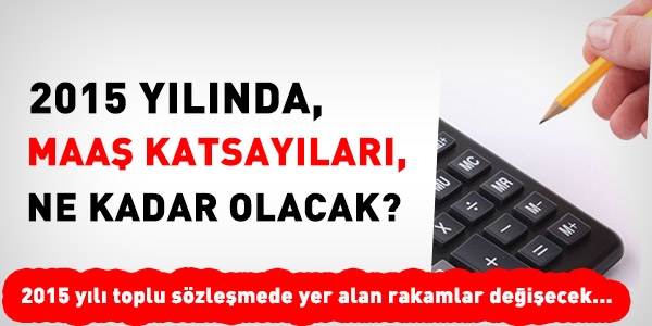 2015 yılında, maaş katsayıları ne kadar olacak?